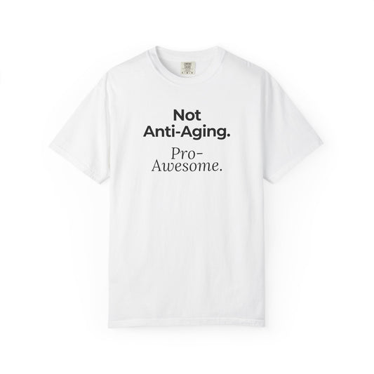 Not Anti‑Aging. Pro‑Awesome. T-Shirt