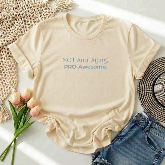 Not Anti‑Aging. Pro‑Awesome. T-Shirt