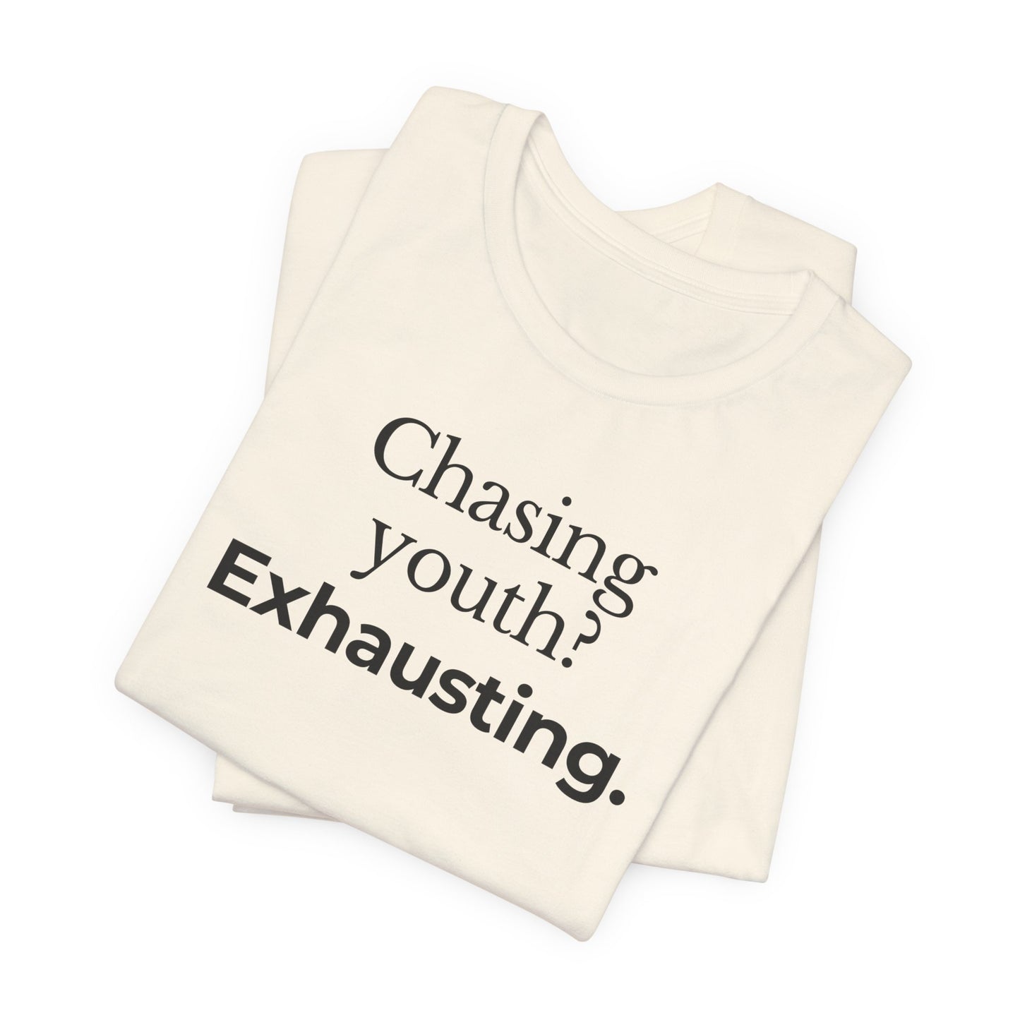 Chasing youth? Exhausting. T-shirt