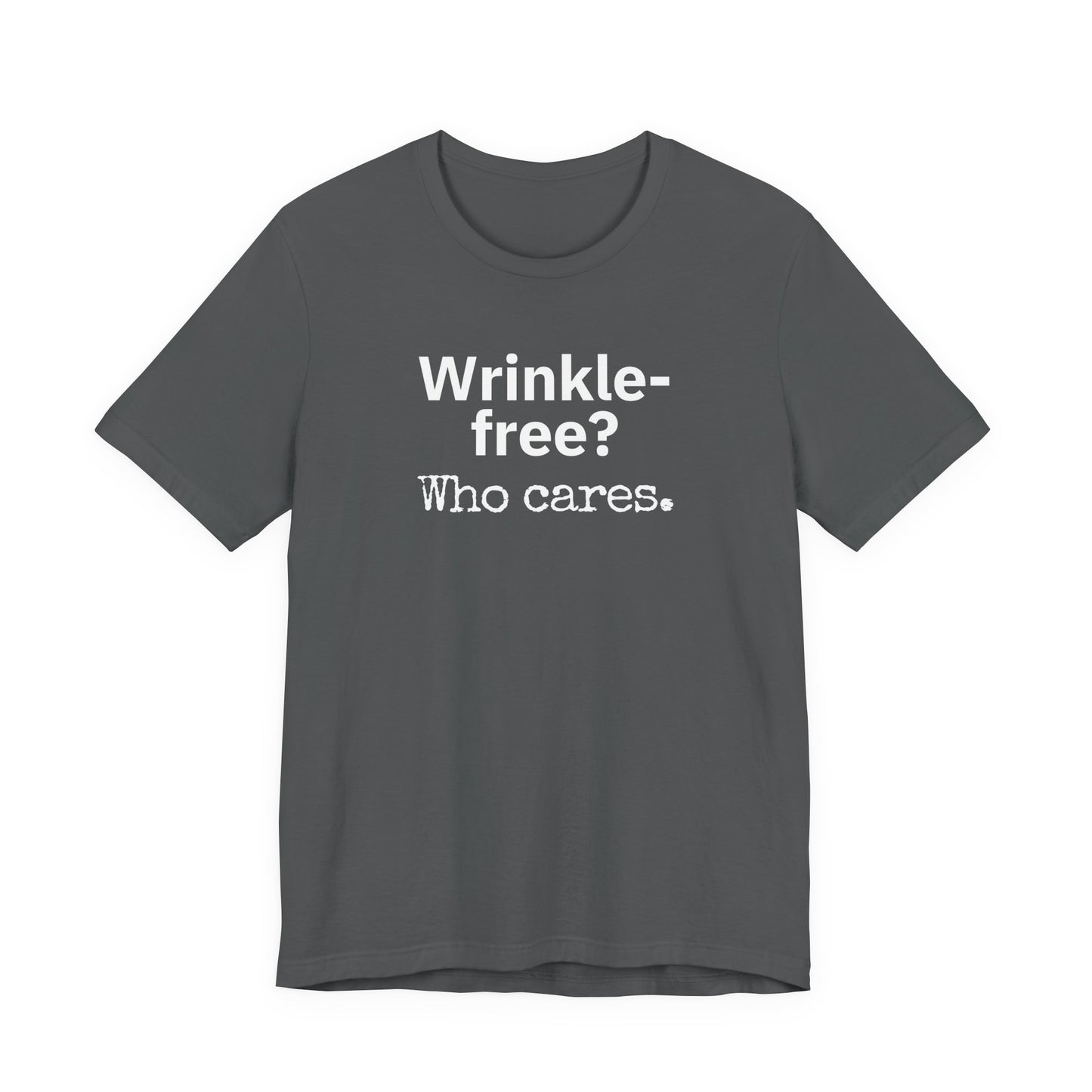 Wrinkle-free? Who cares. T-shirt