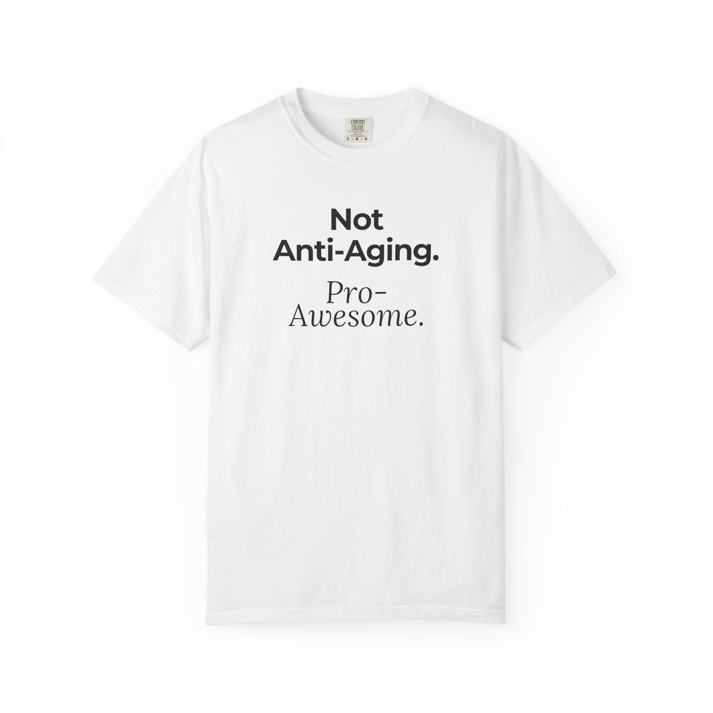 Not Anti‑Aging. Pro‑Awesome. T-Shirt