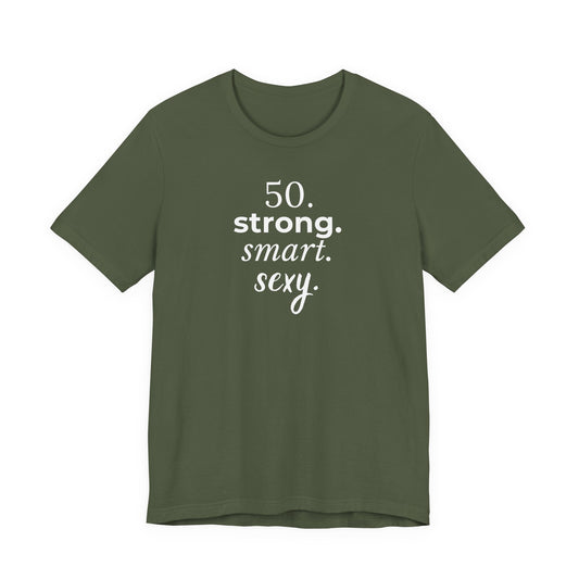 50. strong. smart. sexy. T-shirt