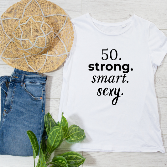 50. strong. smart. sexy. T-shirt