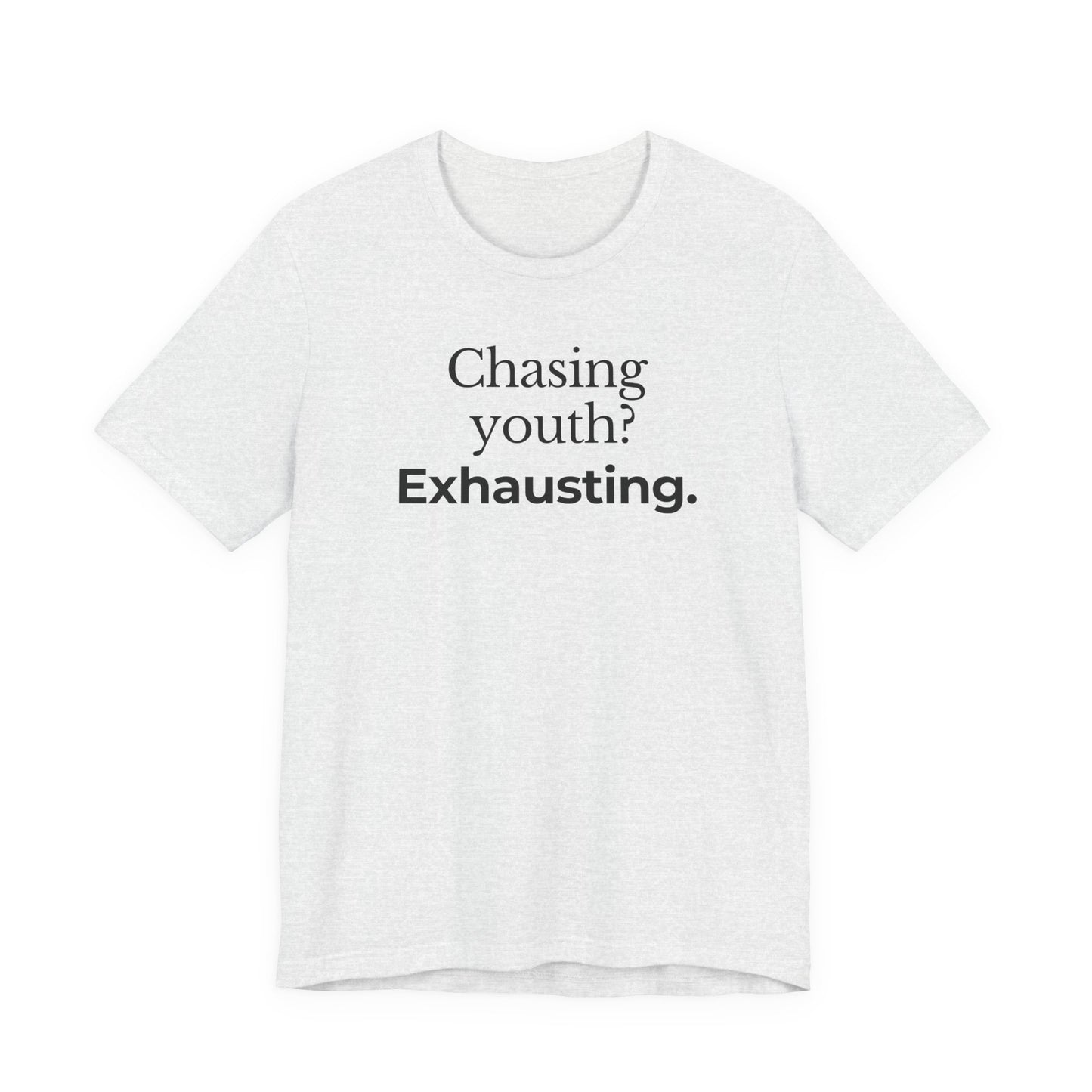 Chasing youth? Exhausting. T-shirt