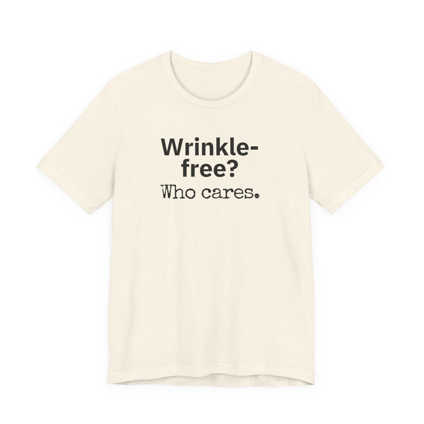 Wrinkle-free? Who cares. T-shirt