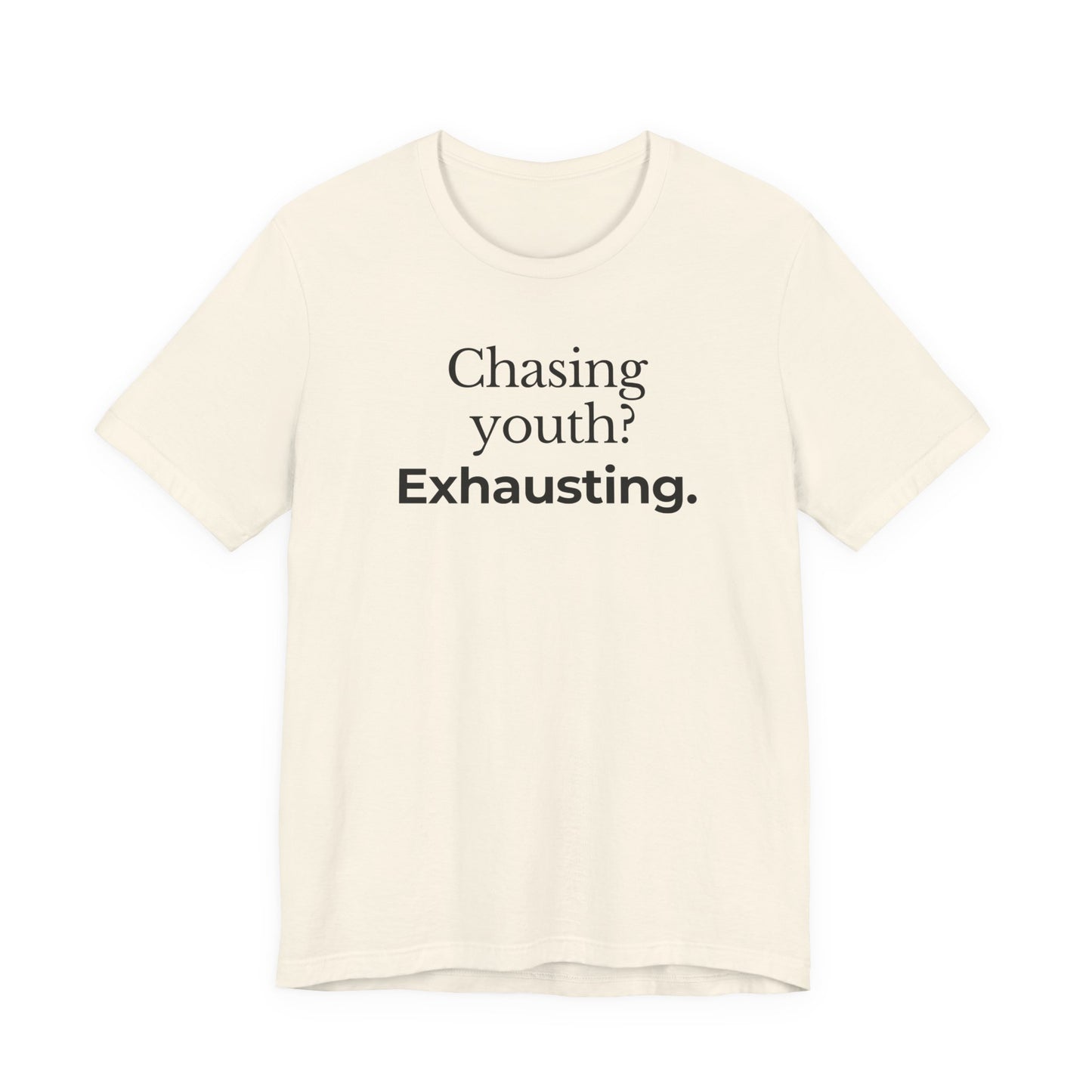 Chasing youth? Exhausting. T-shirt