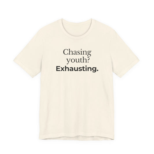Chasing youth? Exhausting. T-shirt