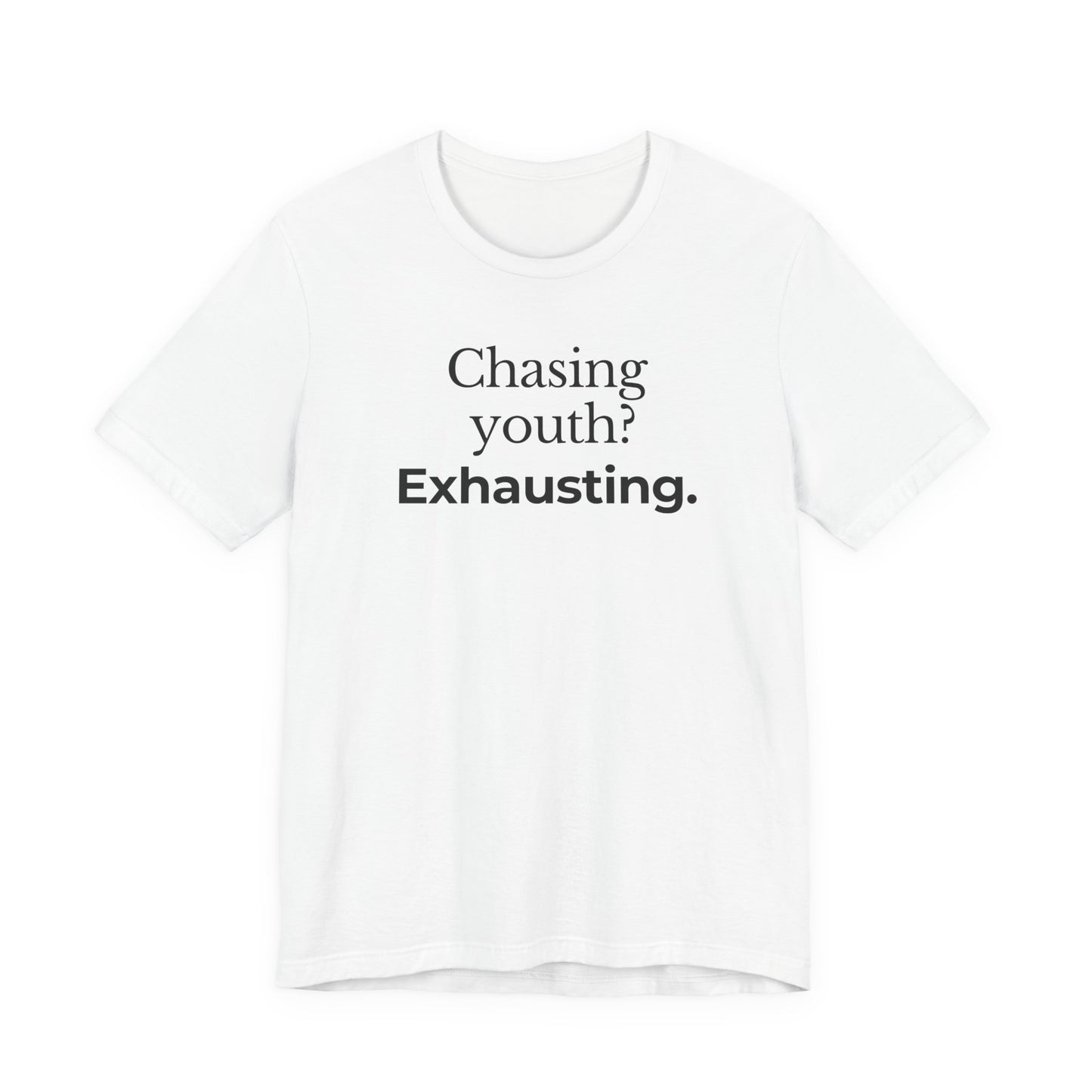 Chasing youth? Exhausting. T-shirt
