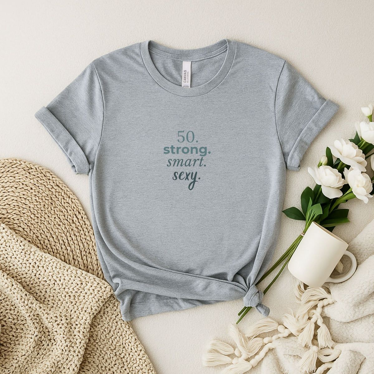 50. strong. smart. sexy. T-shirt