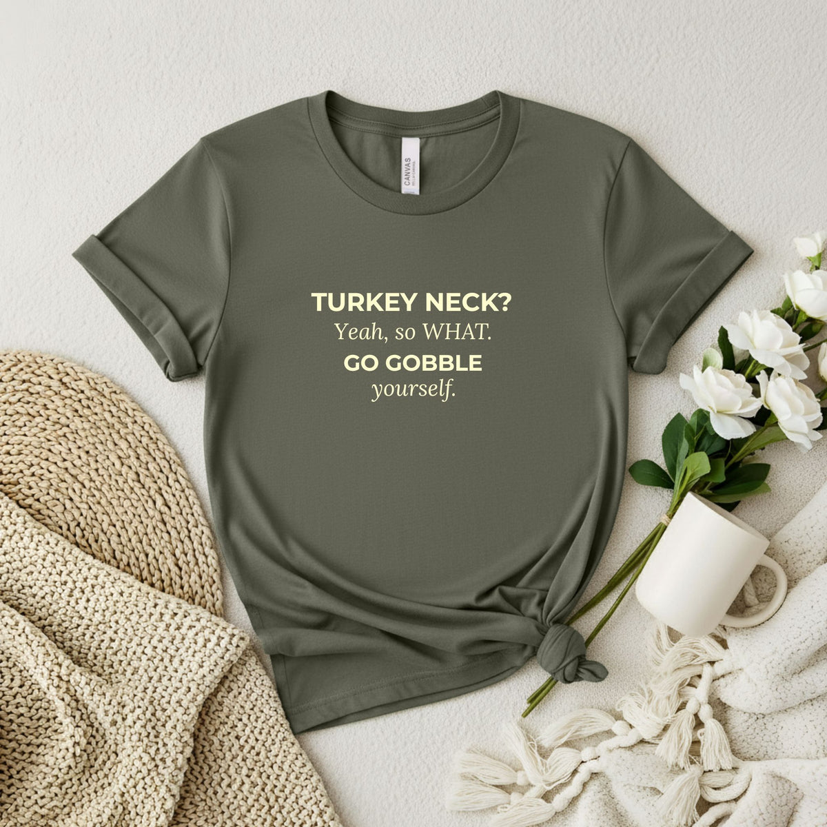 TURKEY NECK? Yeah,  so WHAT. GO GOBBLE yourself. T-shirt