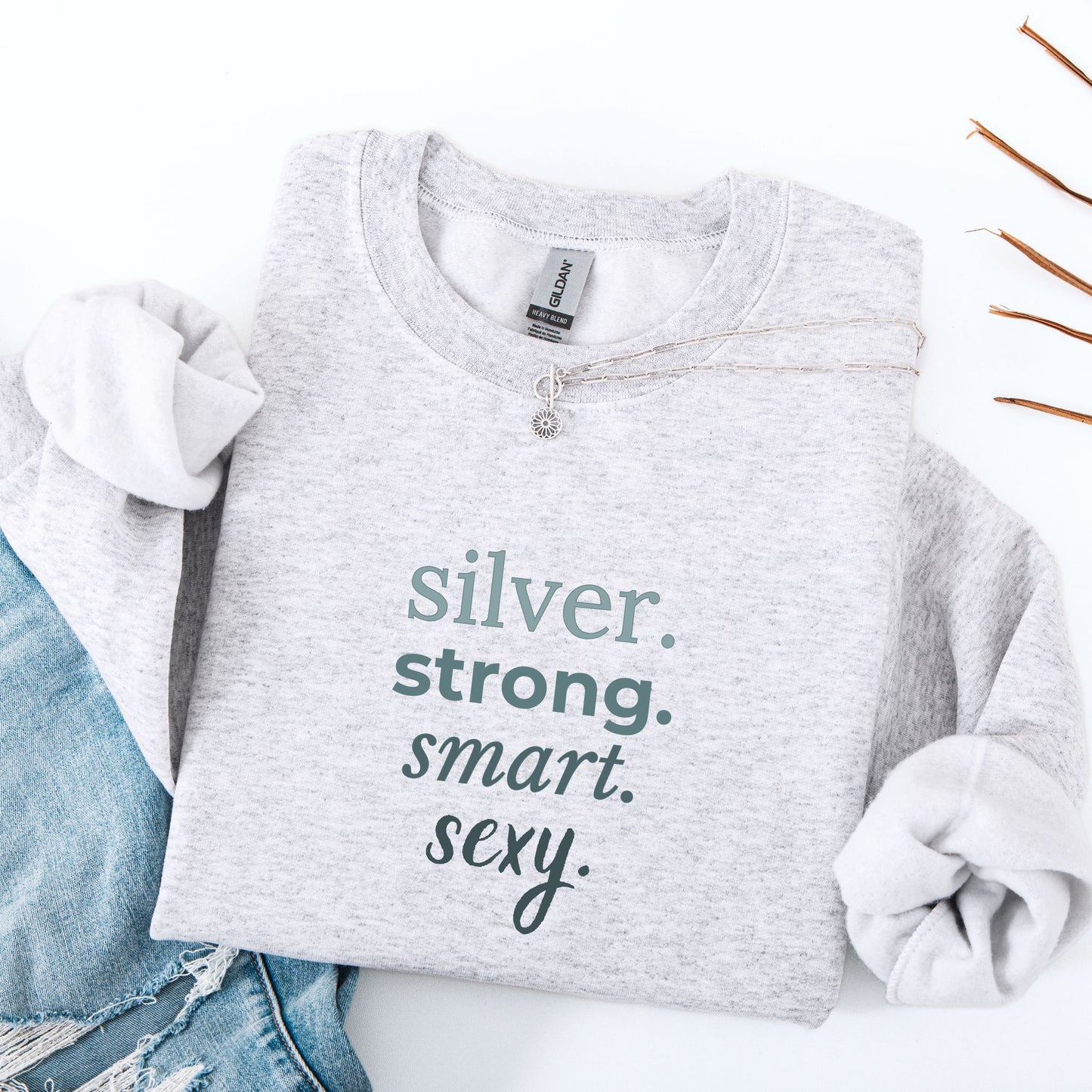 silver. strong. smart. sexy. Crewneck