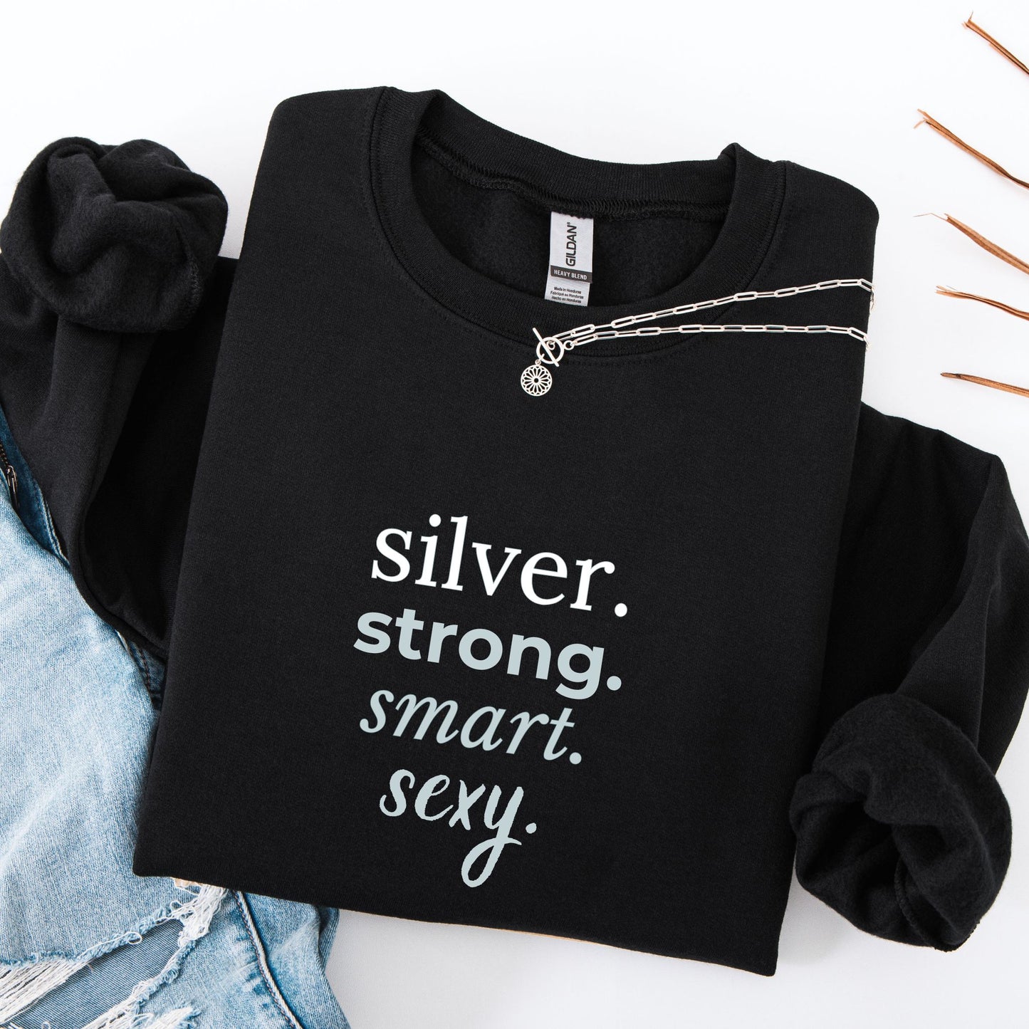 silver. strong. smart. sexy. Crewneck