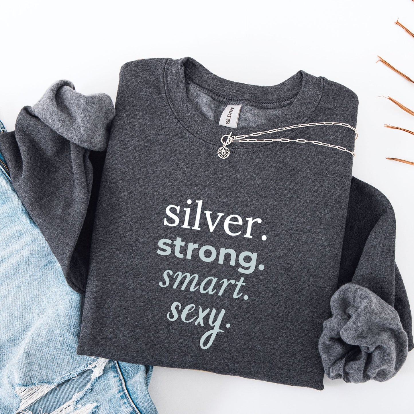 silver. strong. smart. sexy. Crewneck